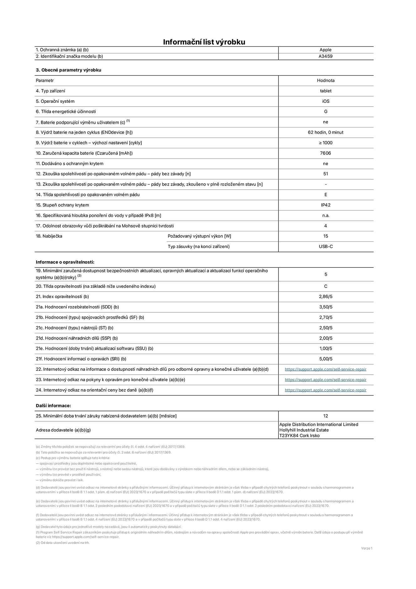Informační list výrobku 11palcový iPad Air Wi-Fi, model A3459. Dodala společnost Apple Distribution International Limited, Hollyhill Industrial Estate. Cork, Irsko T23 YK84. Typ zařízení: tablet. Operační systém: iOS. Třída energetické účinnosti: G. Baterie vyměnitelná uživatelem: ne. Výdrž baterie na jeden cyklus: 62 hodin. Výdrž baterie v cyklech – výchozí nastavení: ≥ 1 000. Zaručená kapacita baterie: 7 606 mAh. Dodáváno s ochranným krytem: ne. Zkouška spolehlivosti po opakovaném volném pádu – pády bez závady: ≥ 51. Zkouška spolehlivosti po opakovaném volném pádu – pády bez závady, zkoušeno v plně rozloženém stavu: neuvádí se. Třída spolehlivosti po opakovaném volném pádu: E. Stupeň ochrany proti vniknutí prachu a vody: IP42. Specifikovaná hloubka ponoření do vody v případě IPx8: neuvádí se. Odolnost obrazovky vůči poškrábání na Mohsově stupnici tvrdosti: 4. Požadovaný výstupní výkon nabíječky: 15 W. Typ nabíjecí zásuvky (na konci zařízení): USB‑C. Minimální zaručená dostupnost bezpečnostních aktualizací, opravných aktualizací a aktualizací funkcí operačního systému: 5 let. Třída opravitelnosti: C. Index opravitelnosti: 2,86/5. Hodnocení rozebíratelnosti (SDD): 3,50/5. Hodnocení spojovacích prostředků: 2,70/5. Hodnocení nástrojů: 2,50/5. Hodnocení náhradních dílů: 2,00/5. Hodnocení aktualizací softwaru: 1,00/5. Hodnocení informací o opravách: 5,00/5. Internetový odkaz na informace o dostupnosti náhradních dílů pro odborné opravny a konečné uživatele: https://support.apple.com/self-service-repair. Internetový odkaz na pokyny k opravám pro konečné uživatele: https://support.apple.com/self-service-repair. Internetový odkaz na orientační ceny bez daně: https://support.apple.com/self-service-repair. Je nabízena obecná 12měsíční záruka.